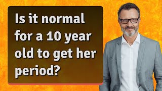 Is it normal for a 10 year old to get her period?