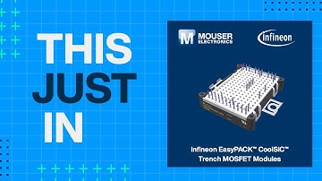 Infineon Technologies EasyPACK™ CoolSiC™ Trench MOSFET Modules: This Just In | Mouser Electronics