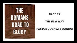 04.28.24 | Romans 7:112 | The New Way | Pastor Joshua Segundo