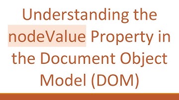 Understanding the nodeValue Property in the Document Object Model (DOM)