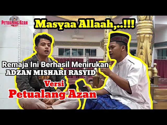 Masya Allah,..!!! REMAJA INI BERHASIL MENIRUKAN ADZAN MISHARI RASYID Versi Petualang Azan class=