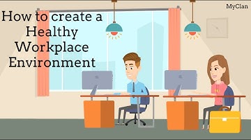 How to create a healthy workplace environment?