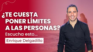 ¿Te cuesta poner límites a las personas? Escucha esto... | Enrique Delgadillo