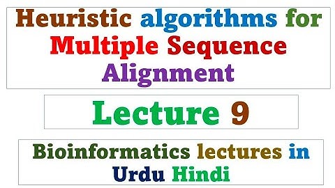 Heuristic algorithms for multiple sequence alignment | lecture 9 | Bioinformatics