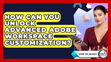 How Can You Unlock Advanced Adobe Workspace Customization? - Design Tool Unlocked
