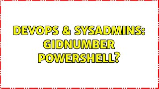 DevOps & SysAdmins: GidNumber Powershell?