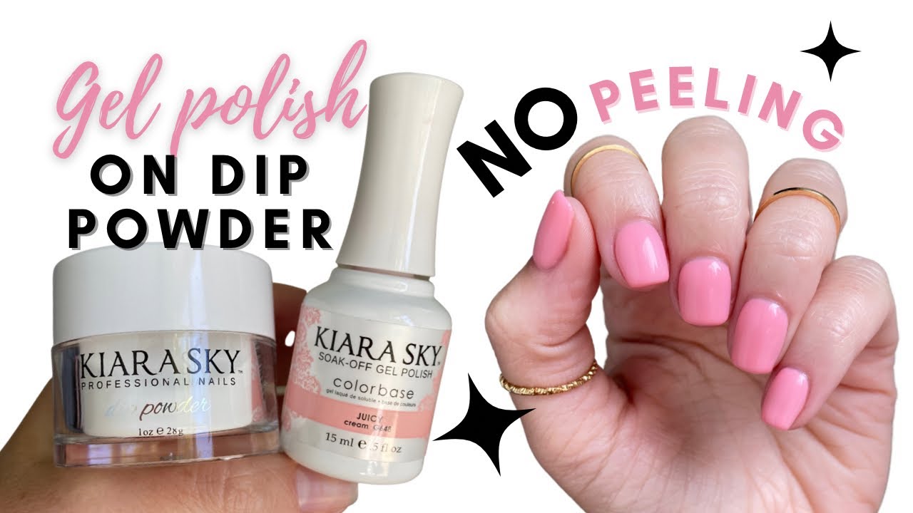 HOW TO : apply gel polish on dip powder with NO PEELING | Kiara Sky ...