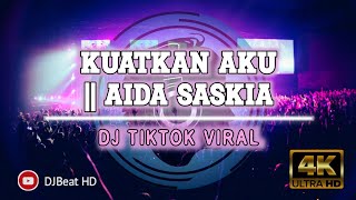 DJ KUATKAN AKU | AIDA SASKIA || DJ TIKTOK VIRAL