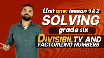 Grade 6 / unit 1 / lesson 1&2 / Divisibilty and factorizing numbers