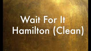 Wait For It (Clean) Hamilton