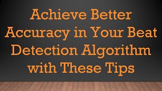 Achieve Better Accuracy in Your Beat Detection Algorithm with These Tips