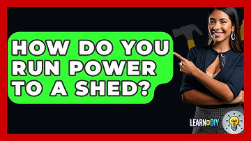 How Do You Run Power To A Shed? - LearnToDIY360.com