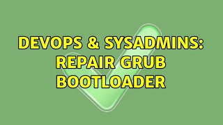 DevOps & SysAdmins: repair Grub bootloader