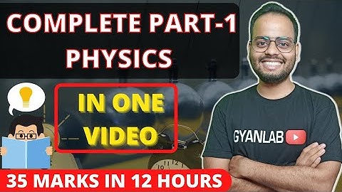 Complete Physics | Part 1 | In One Video | 35 Marks In 12 Hours | Class 12 | Gyanlab | Ajay Patel |