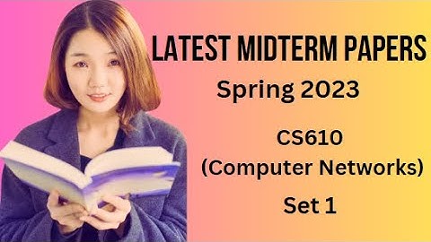 CS610 (Computer Networks) Midterm Paper Spring 2023 - Set 1-Tips and Tricks for Paper Preparation