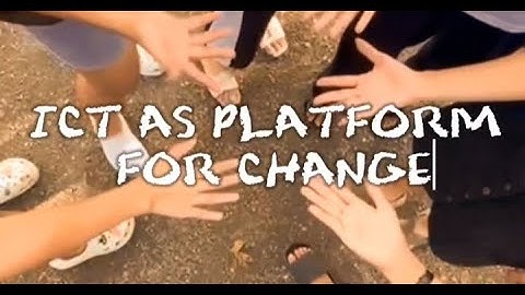 ICT AS PLATFORM FOR CHANGE ๋࣭ ⭑⚝