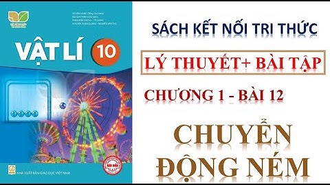 VẬT LÝ 10 - KẾT NỐI TRI THỨC - BÀI 12 : CHUYỂN ĐỘNG NÉM