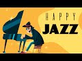 Happy Jazz: Positive Morning Music | Good Mood