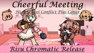 [RISU CHROMATIC RELEASE] Cheerful Meeting - High School Conflict Plus Cover | Risu vs. Danke