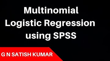 # Multinomial logistic regression using SPSS by G N Satish Kumar