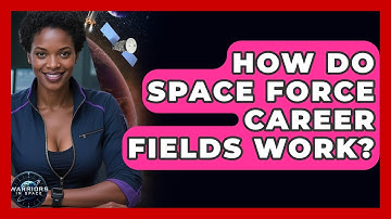 How Do Space Force Career Fields Work? - Warriors In Space