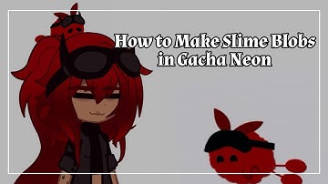 How to make Slime Blobs in Gacha Neon | Gacha Mod | • The Quinn •
