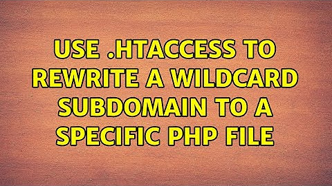 Use .htaccess to rewrite a wildcard subdomain to a specific php file (3 Solutions!!)