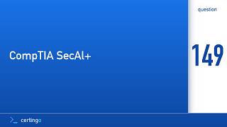 Certingo | CompTIA SecAl+ (CY0-001) — Question 149