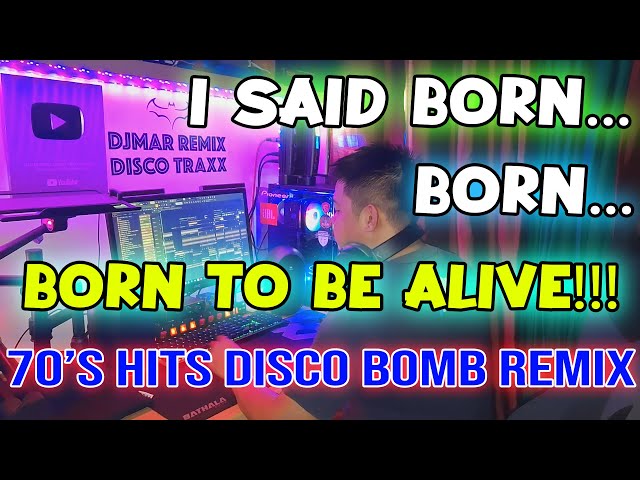 BORN TO BE ALIVE - 70'S HITS - BOMB DISCO REMIX - DJMAR DISCO TRAXX class=