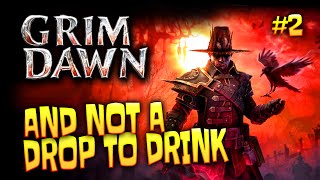 Grim Dawn: #2 - And Not a Drop to Drink! @SnopsGaming