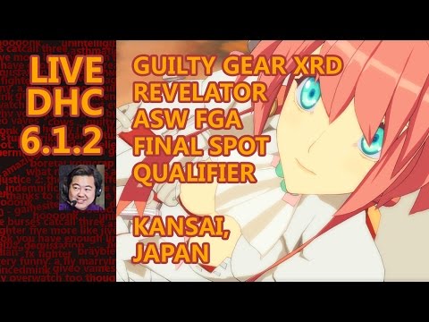Live DHC 6.1.2 - GGXrd Revelator ASW FGA Qualification Kansai Event