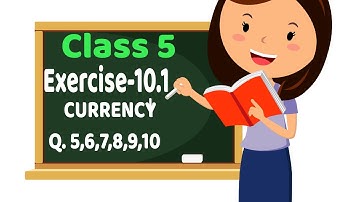 Class 5 Maths || Exercise 10.1 Currency Q. 5,6,7,8,9,10