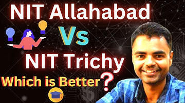 NIT Trichy Vs NIT Allahabad  Which is Better, Average Highest Package, Placements, BTech MTech Fees,