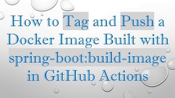 How to Tag and Push a Docker Image Built with spring-boot:build-image in GitHub Actions