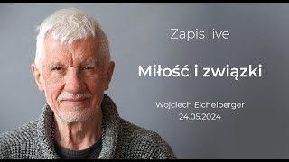 Miłość i związki. Wojciech Eichelberger o relacjach z ludźmi. Nagranie live z 21 maja 2024 roku.