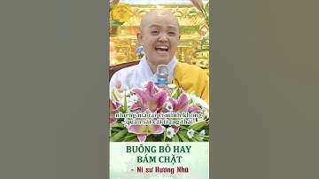 Buông bỏ hay bám chặt - Ni sư Hương Nhũ thuyết giảng