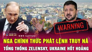 Nga chính thức phát lệnh truy nã Tổng thống Zelensky, Ukraine hốt hoảng | Nghệ An TV｜Nghệ An TV