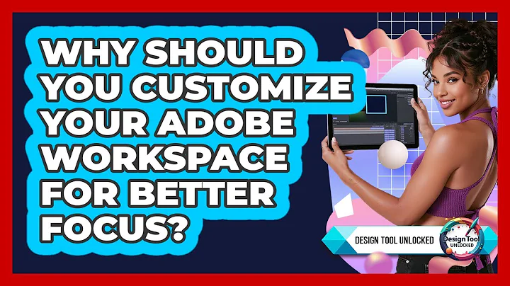 Why Should You Customize Your Adobe Workspace For Better Focus? - Design Tool Unlocked