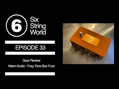 Six String World - Episode 33 - Gear Review - Warm Audio Foxy Tone Box Fuzz