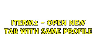 iterm2 - open new tab with same profile (7 Solutions!!)