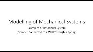 2.15: Modelling of Mechanical Systems: Examples of  Rotational System (Cylinder Connected to Spring)