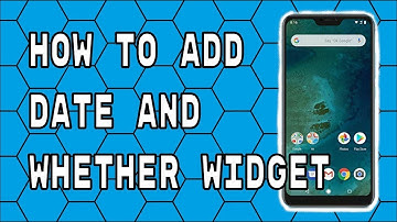How to Add a Date and Whether Widget to the Xiaomi Mi A2 Lite Phone