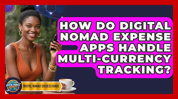 How Do Digital Nomad Expense Apps Handle Multi-currency Tracking? - Digital Nomad Success Guide