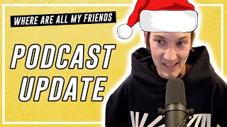 Where Are All My Friends | Holiday Podcast Update 🎄