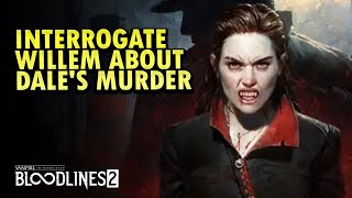 Bloodlines2 - Interrogate Willem about Dale's murder (In Memorium Quest)