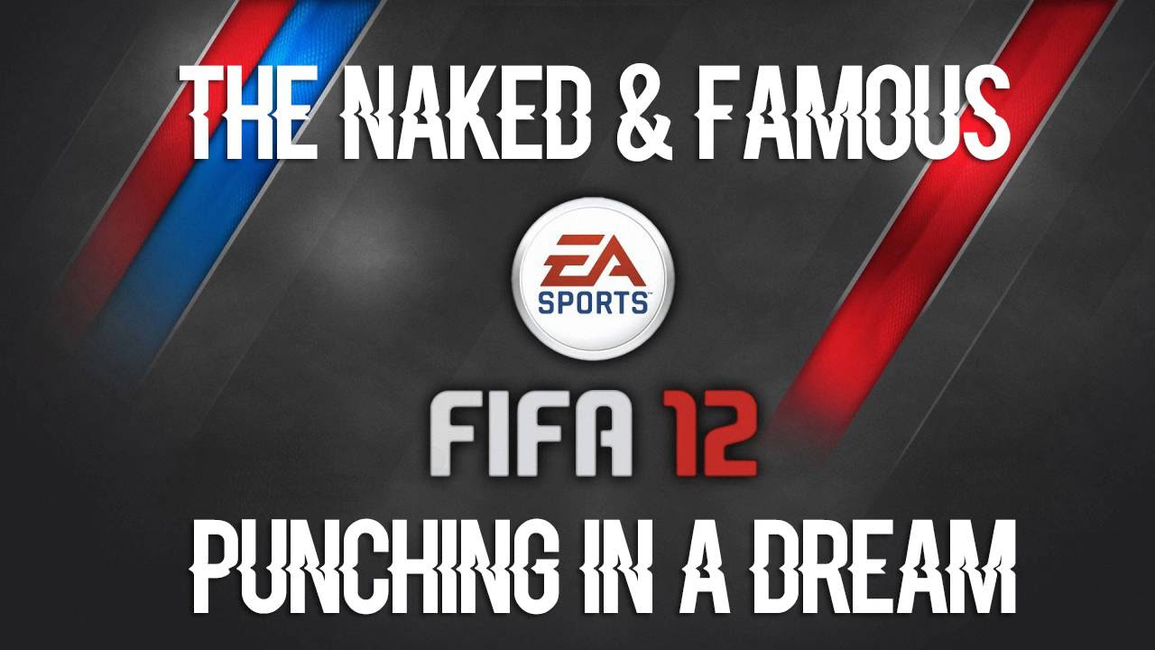 The Naked \u0026 Famous - Punching In A Dream (FIFA 12 Soundtrack)