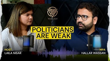 POLITICIANS ARE WEAK ? MPA HALLAR WASSAN BREAK SILENCE | EXCLUSIVE PODCAST WITH LAILA NISAR