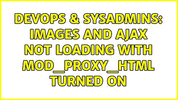 DevOps & SysAdmins: Images and AJAX not loading with mod_proxy_html turned on