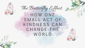The Butterfly Effect: One Small Act, Big Impact