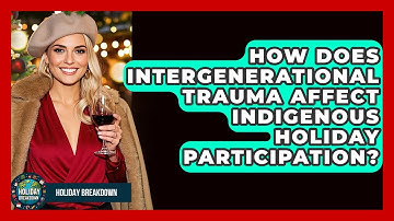 How Does Intergenerational Trauma Affect Indigenous Holiday Participation? - Holiday Breakdown